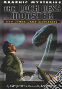 Loch Ness Monster, the Lake Erie Monster, And Champ of Lake Champlain libro in lingua di Jeffrey Gary, Spender Nik (ILT), Moulder Bob (ILT)
