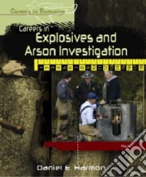 Careers in Explosives and Arson Investigation libro in lingua di Harmon Daniel E.