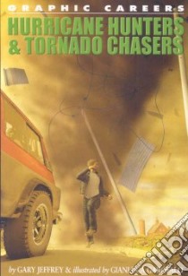 Hurricane Hunters and Tornado Chasers libro in lingua di Jeffrey Gary, Garofalo Gianluca (ILT)
