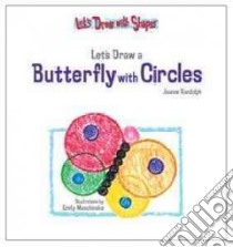 Let's Draw a Butterfly With Circles libro in lingua di Randolph Joanne, Muschinske Emily (ILT)