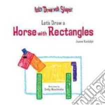 Let's Draw a Horse With Rectangles libro in lingua di Randolph Joanne, Muschinske Emily (ILT)