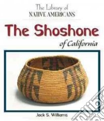 The Shoshone of California libro in lingua di Williams Jack S.
