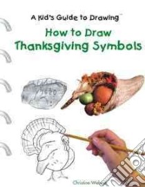 How to Draw Thanksgiving Symbols libro in lingua di Webster Christine