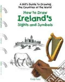How to Draw Ireland's Sights and Symbols libro in lingua di Fazzi Cindy