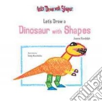 Let's Draw a Dinosaur with Shapes libro in lingua di Randolph Joanne, Muschinske Emily (ILT)