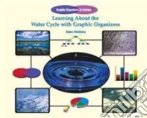 Learning About the Water Cycle With Graphic Organizers libro in lingua di Nadeau Isaac