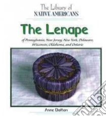 The Lenape of Pennsylvania, New Jersey, New York, Delaware, Wisconsin, Oklahoma, And Ontario libro in lingua di Dalton Anne
