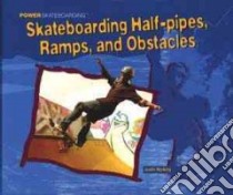 Skateboarding Half-pipes, Ramps, and Other Obstacles libro in lingua di Hocking Justin