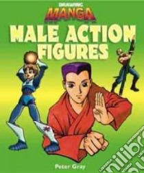 How to Draw Manga Male Action Figures libro in lingua di Gray Peter C.