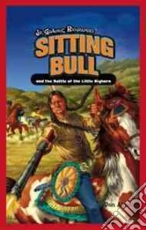 Sitting Bull and the Battle of Little Bighorn libro in lingua di Abnett Dan