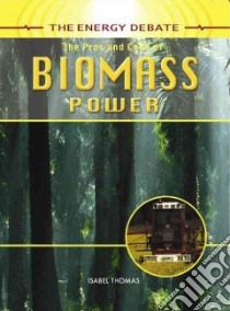The Pros and Cons of Biomass Power libro in lingua di Thomas Isabel
