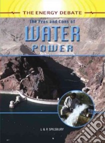 The Pros and Cons of Water Power libro in lingua di Spilsbury Louise, Spilsbury Richard