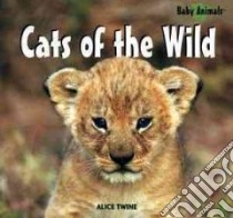 Cats of the Wild libro in lingua di Twine Alice