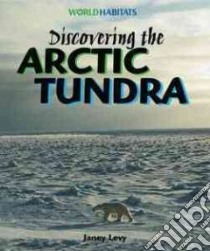 Discovering the Arctic Tundra libro in lingua di Levy Janey