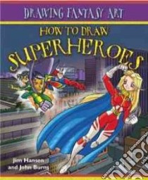 How to Draw Superheroes libro in lingua di Hansen Jim, Burns John