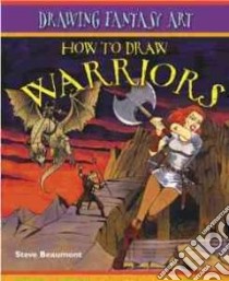 How to Draw Warriors libro in lingua di Beaumont Steve