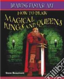 How to Draw Magical Kings and Queens libro in lingua di Beaumont Steve