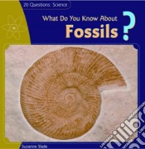 What Do You Know About Fossils? libro in lingua di Slade Suzanne