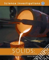Solids: An Investigation libro in lingua di Oxlade Chris