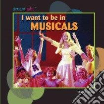 I Want to Be in Musicals libro in lingua di Dunn Mary R.