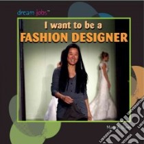 I Want to Be a Fashion Designer libro in lingua di Dunn Mary R.