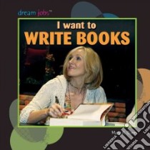 I Want to Write Books libro in lingua di Dunn Mary R.