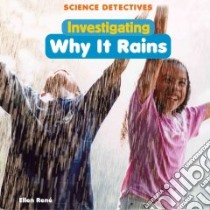 Investigating Why It Rains libro in lingua di Rene Ellen