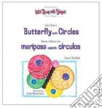 Let's Draw a Butterfly With Circles / Vamos a Dibujar una Mariposa Usando Circulos libro in lingua di Randolph Joanne, Muschinske Emily (ILT), Brusca Maria Cristina (TRN)