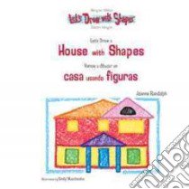 Let's Draw A House With Shapes / Vamos A Dibujar Una Casa Usando Figuras libro in lingua di Randolph Joanne, Muschinske Emily (ILT), Leon Mauricio Velazquez De (TRN)