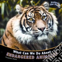 What Can We Do About Endangered Animals? libro in lingua di Slade Suzanne