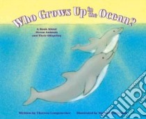 Who Grows Up in the Ocean? libro in lingua di Longenecker Theresa, Carpenter Melissa (ILT)