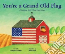 You're a Grand Old Flag libro in lingua di Cohan George M., Ouren Todd (ILT), Qualey Marsha, Owen Ann