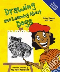 Drawing and Learning About Dogs libro in lingua di Muehlenhardt Amy Bailey, Muehlenhardt Amy Bailey (ILT)