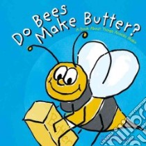 Do Bees Make Butter libro in lingua di Dahl Michael, Ouren Todd (ILT), Hunt Kathleen E. Ph.D. (CON), Kesselring Susan (CON)