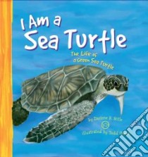 I Am a Sea Turtle libro in lingua di Stille Darlene R., Ouren Todd (ILT)