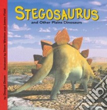 Stegosaurus and Other Plains Dinosaurs libro in lingua di Dixon Dougal, Field James (ILT), Weston Steve (ILT), Chabluk Stefan (ILT)