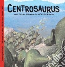 Centrosaurus libro in lingua di Dixon Dougal, Field James (ILT), Weston Steve (ILT), Chabluk Stefan (ILT)