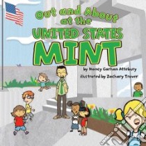 Out And About At The United States Mint libro in lingua di Attebury Nancy Garhan, Trover Zachary (ILT)