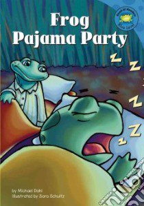 Frog Pajama Party libro in lingua di Dahl Michael, Schultz Sara (ILT)