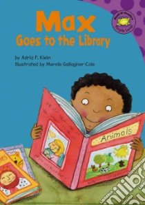 Max Goes To The Library libro in lingua di Klein Adria F., Gallagher-cole Mernie E. (ILT)