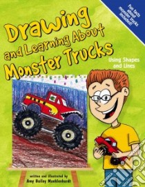 Drawing And Learning About Monster Trucks libro in lingua di Muehlenhardt Amy Bailey, Temple Bob