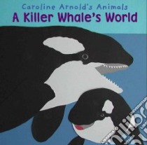 A Killer Whale's World libro in lingua di Arnold Caroline