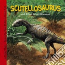 Scutellosaurus And Other Small Dinosaurs libro in lingua di Dixon Dougal, Weston Steve (ILT), Field James (ILT)