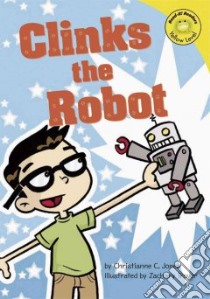 Clinks the Robot libro in lingua di Jones Christianne C., Trover Zachary (ILT)