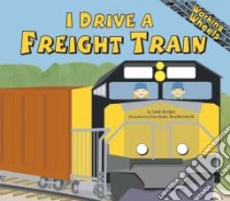 I Drive a Freight Train libro in lingua di Bridges Sarah, Muehlenhardt Amy Bailey (ILT)
