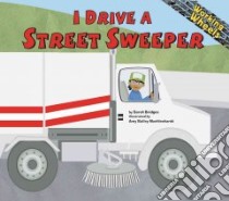 I Drive a Street Sweeper libro in lingua di Bridges Sarah, Muehlenhardt Amy Bailey (ILT)