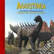 Agustinia and Other Dinosaurs of Central and South America libro in lingua di Dixon Dougal, Weston Steve (ILT), Field James (ILT)