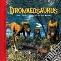 Dromaeosaurus And Other Dinosaurs of the North libro in lingua di Dixon Dougal, Weston Steve (ILT), Field James (ILT)