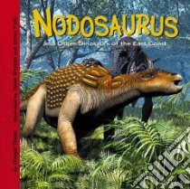 Nodosaurus And Other Dinosaurs of the East Coast libro in lingua di Dixon Dougal, Weston Steve (ILT), Field James (ILT)
