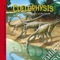 Coelophysis And Other Dinosaurs of the South libro in lingua di Dixon Dougal, Weston Steve (ILT), Field James (ILT)